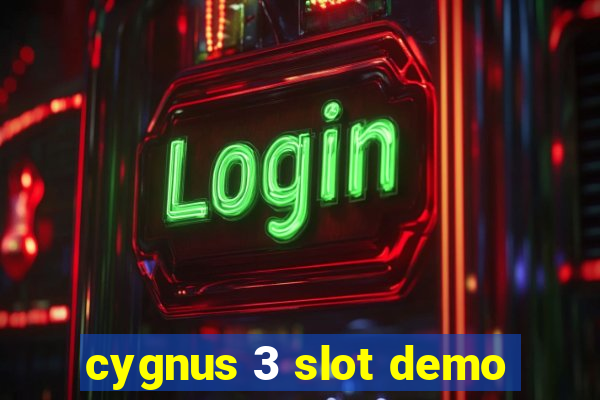 cygnus 3 slot demo