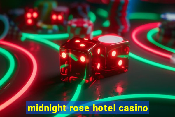 midnight rose hotel casino