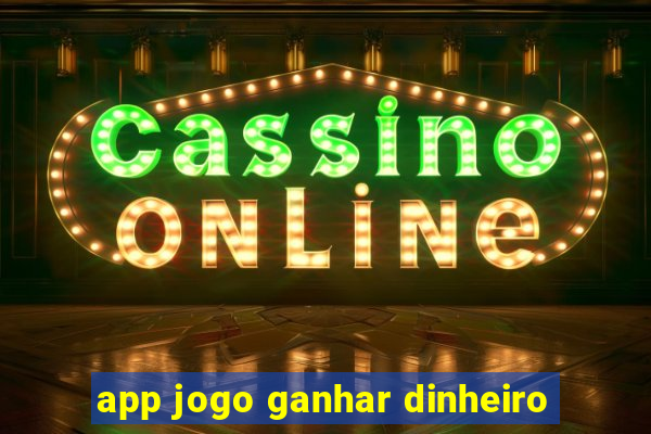 app jogo ganhar dinheiro