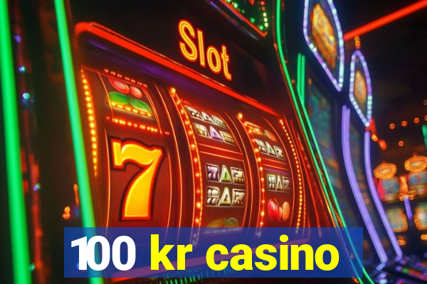 100 kr casino