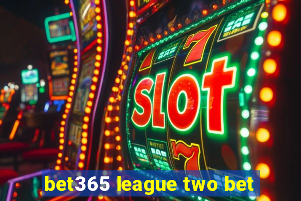 bet365 league two bet