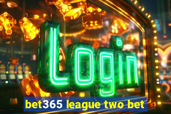 bet365 league two bet