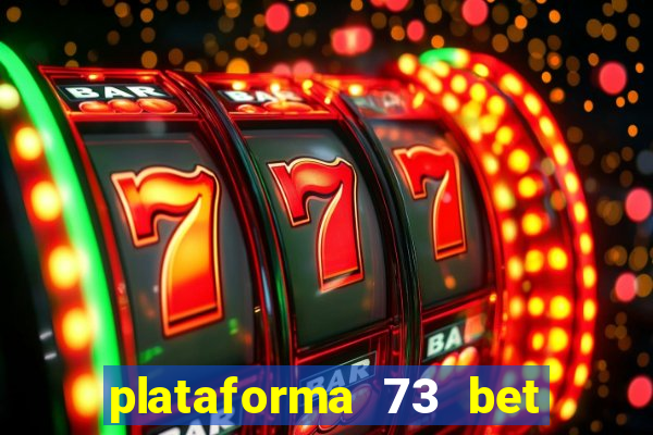 plataforma 73 bet é confiável