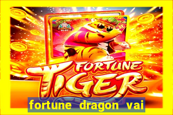 fortune dragon vai de bet