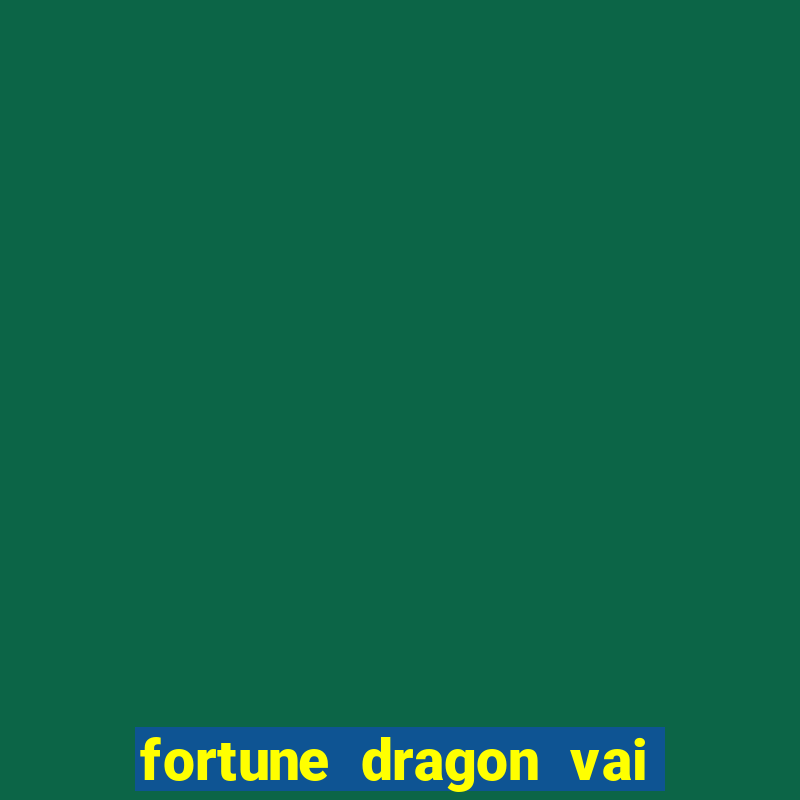 fortune dragon vai de bet