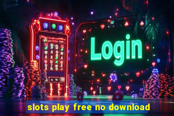 slots play free no download