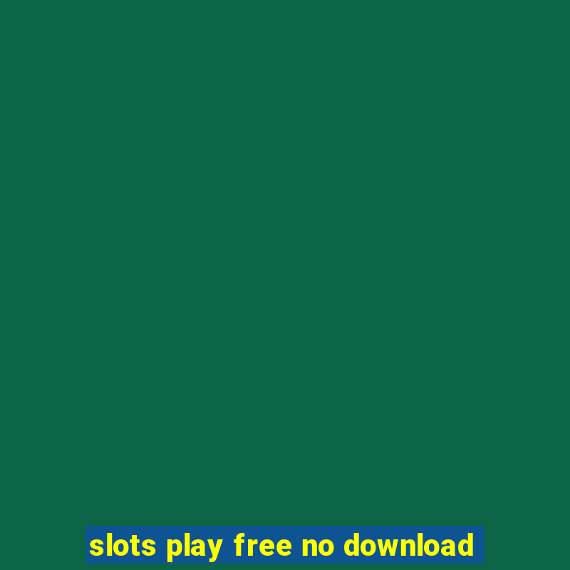 slots play free no download