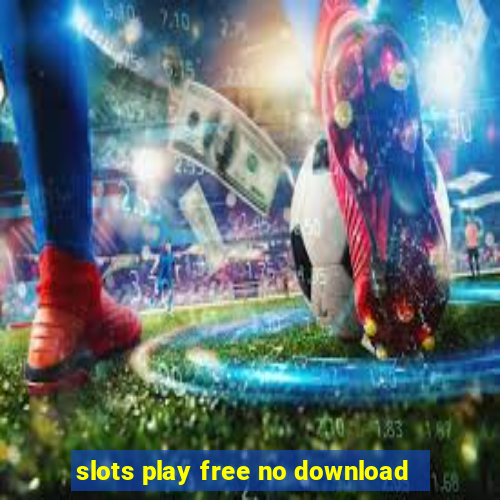 slots play free no download