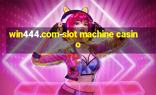 win444.com-slot machine casino