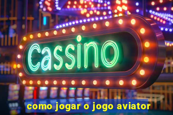 como jogar o jogo aviator