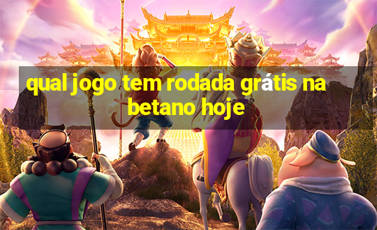 qual jogo tem rodada grátis na betano hoje