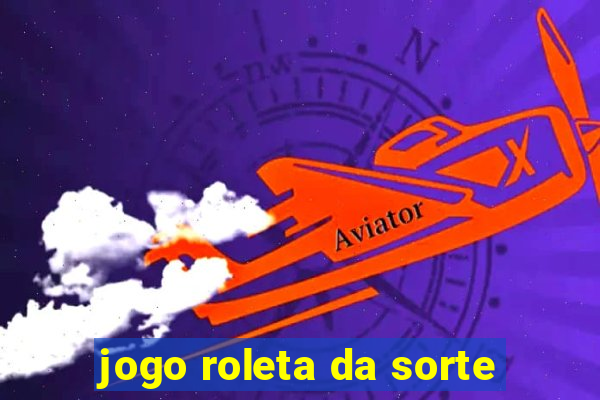 jogo roleta da sorte