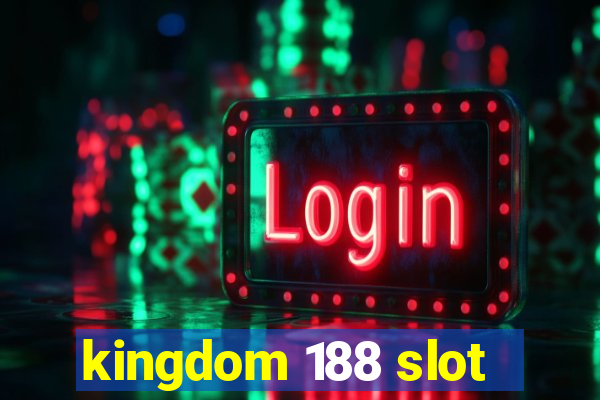 kingdom 188 slot