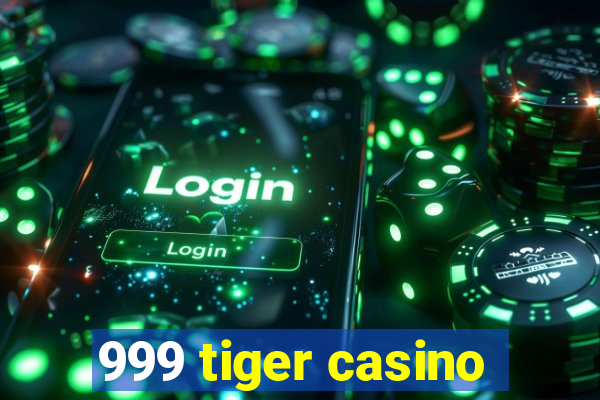 999 tiger casino