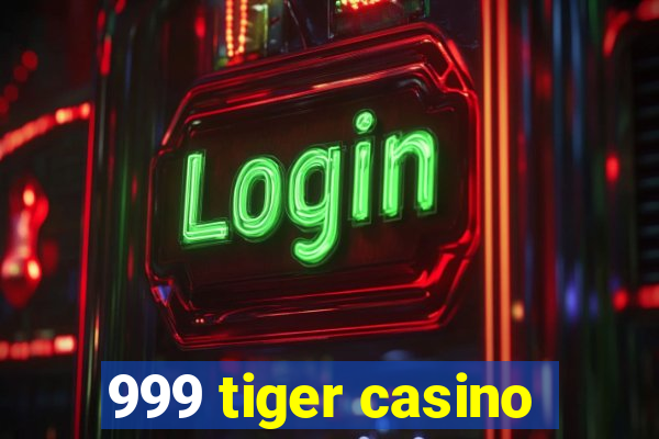 999 tiger casino