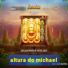 altura do michael