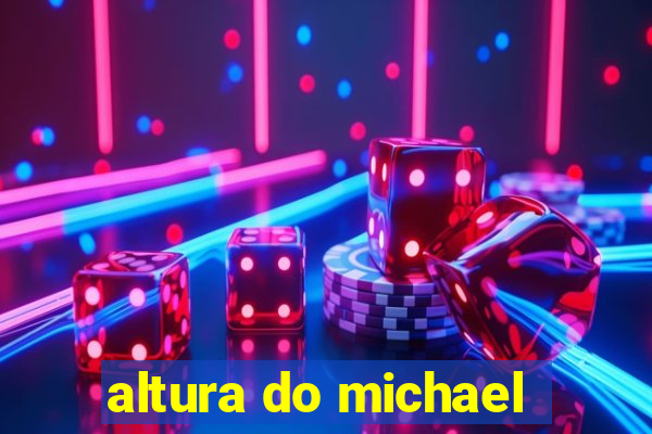 altura do michael