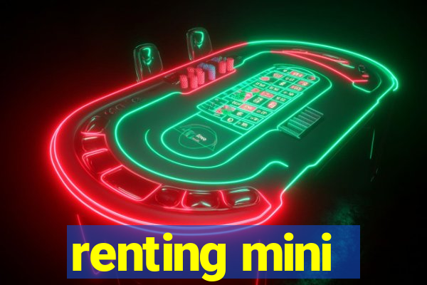 renting mini