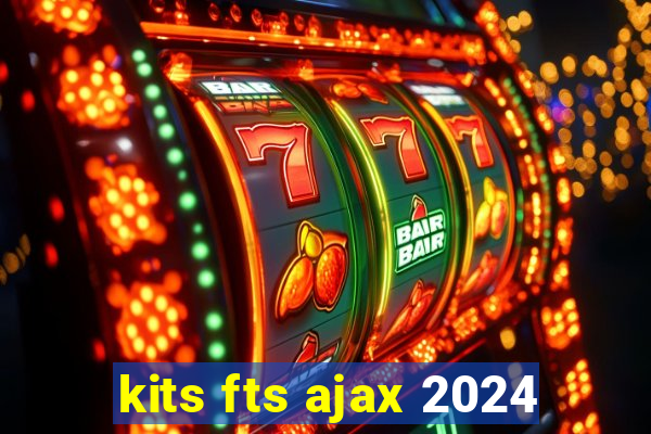 kits fts ajax 2024