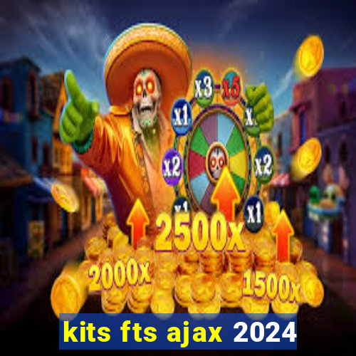 kits fts ajax 2024