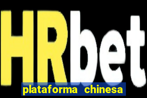 plataforma chinesa do tigrinho