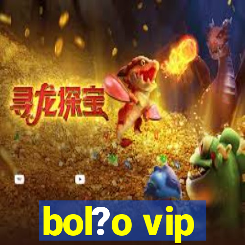 bol?o vip