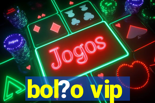 bol?o vip