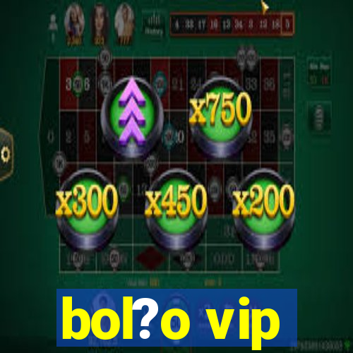 bol?o vip