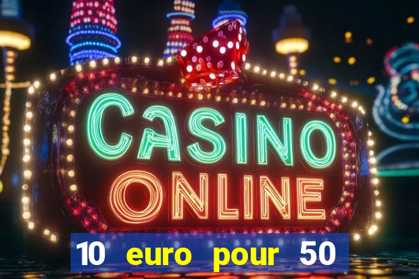 10 euro pour 50 euro casino