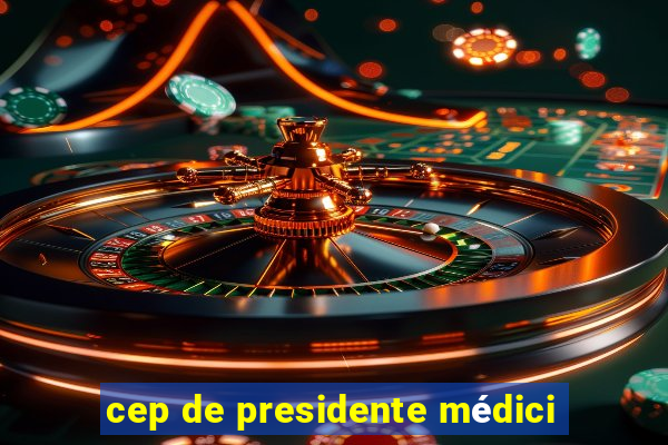 cep de presidente médici