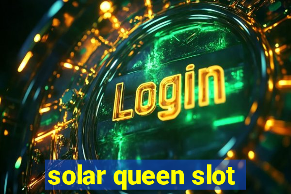 solar queen slot