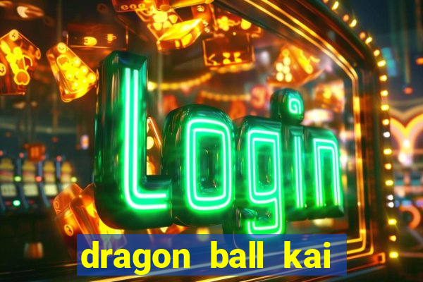 dragon ball kai legendado online