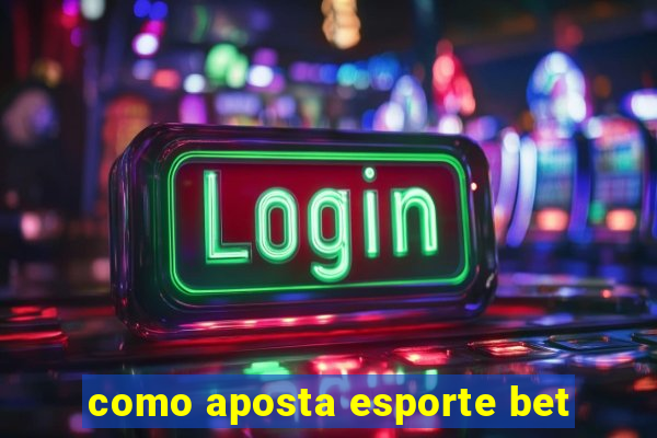 como aposta esporte bet