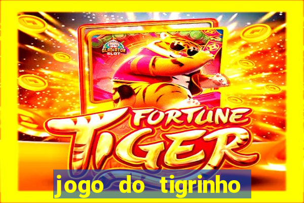 jogo do tigrinho da sorte