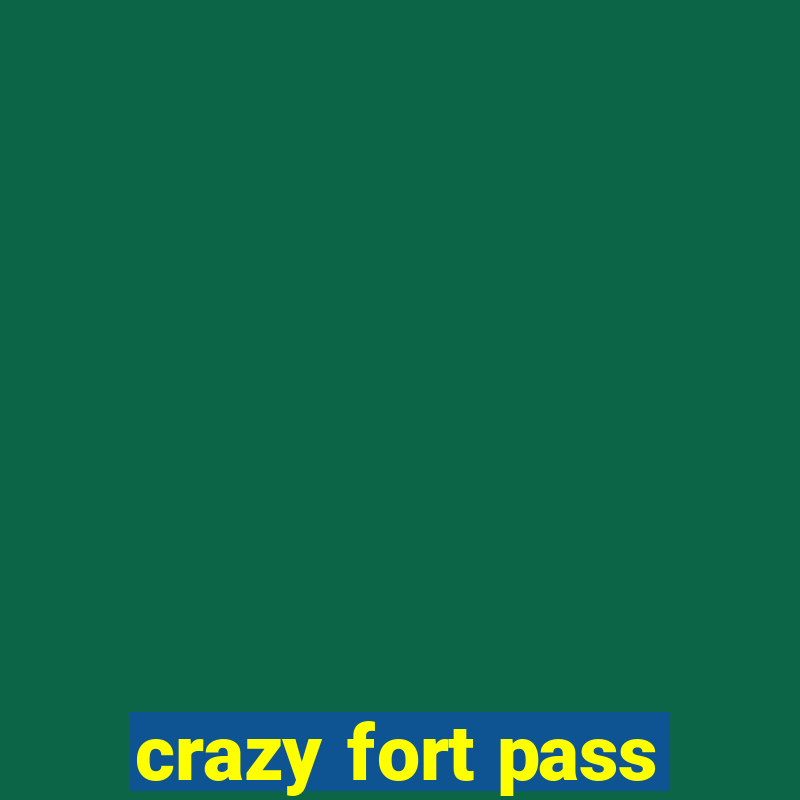 crazy fort pass