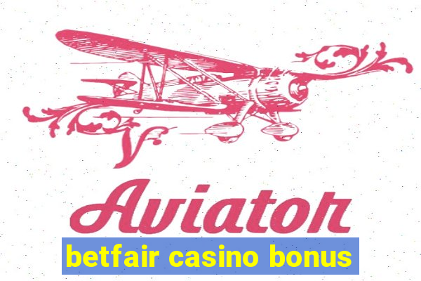 betfair casino bonus