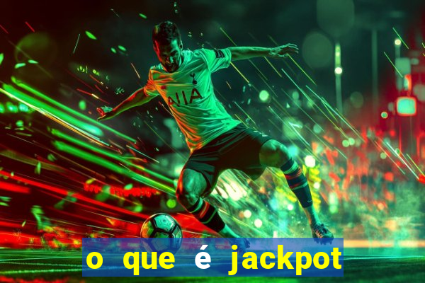 o que é jackpot no jogo