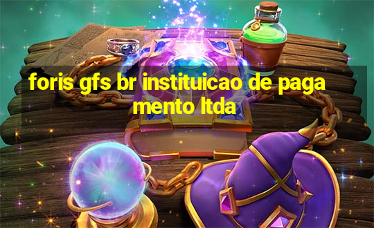 foris gfs br instituicao de pagamento ltda