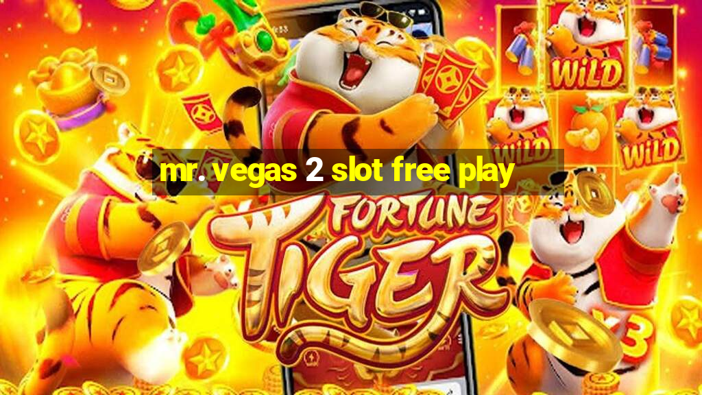 mr. vegas 2 slot free play