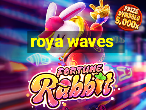 roya waves