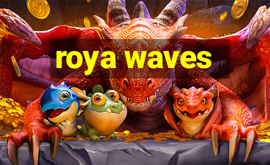 roya waves