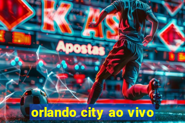 orlando city ao vivo