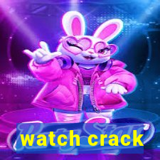 watch crack