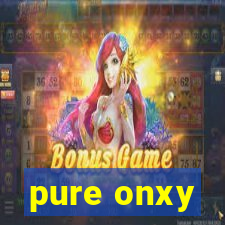 pure onxy