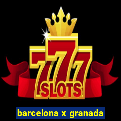 barcelona x granada