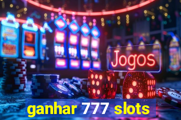 ganhar 777 slots