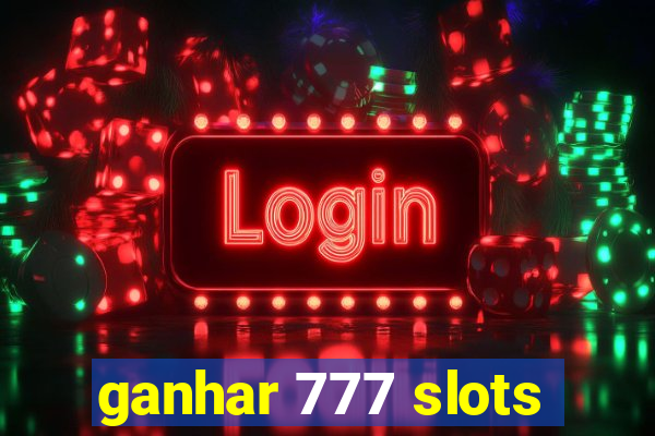 ganhar 777 slots