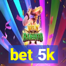 bet 5k