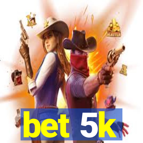 bet 5k