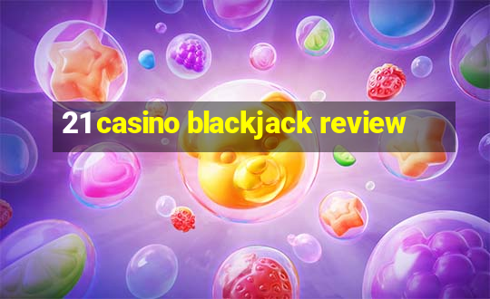 21 casino blackjack review